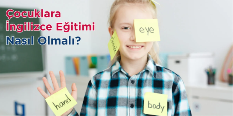 Çocuklarla İngilizce Eğitimi Nasıl Olmalı