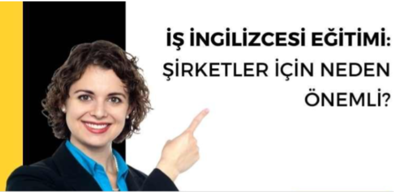 İş İngilizcesi Eğitimi Şirketler İçin Neden Önemli